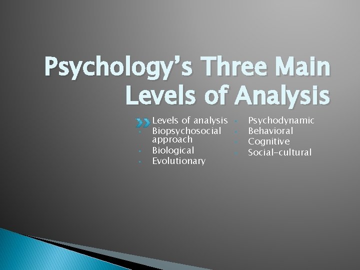 Psychology’s Three Main Levels of Analysis • • Levels of analysis Biopsychosocial approach Biological