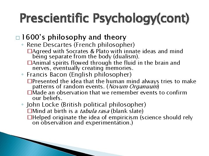 Prescientific Psychology(cont) � 1600’s philosophy and theory ◦ Rene Descartes (French philosopher) �Agreed with