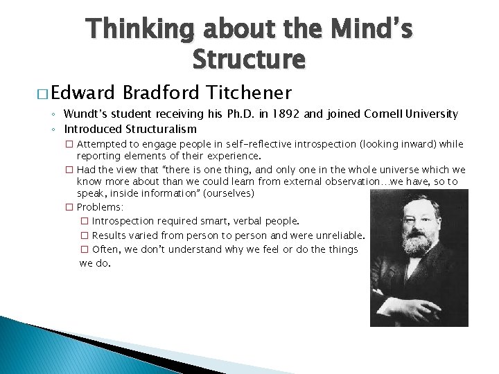 Thinking about the Mind’s Structure � Edward Bradford Titchener ◦ Wundt’s student receiving his