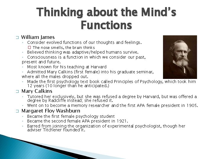 Thinking about the Mind’s Functions � William James ◦ Consider evolved functions of our