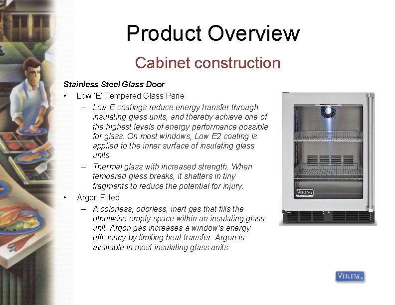 Product Overview Cabinet construction Stainless Steel Glass Door • Low ‘E’ Tempered Glass Pane