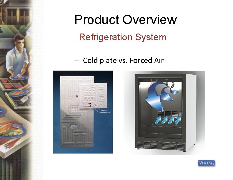 Product Overview Refrigeration System – Cold plate vs. Forced Air 