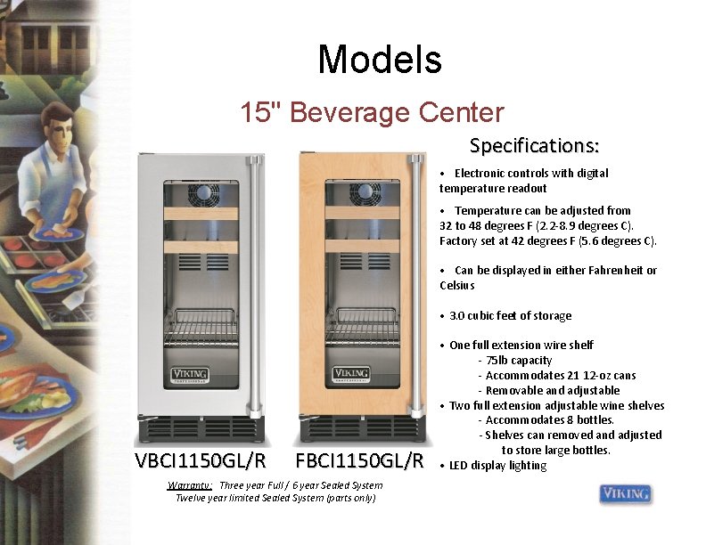 Models 15" Beverage Center Specifications: • Electronic controls with digital temperature readout • Temperature