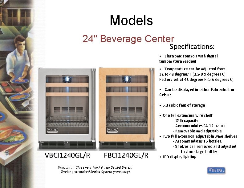 Models 24" Beverage Center Specifications: • Electronic controls with digital temperature readout • Temperature