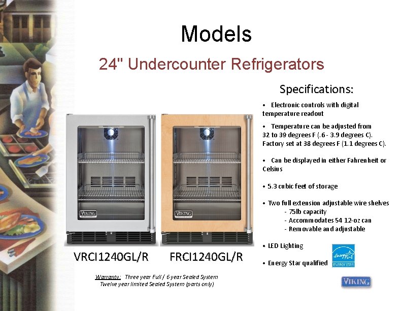 Models 24" Undercounter Refrigerators Specifications: • Electronic controls with digital temperature readout • Temperature