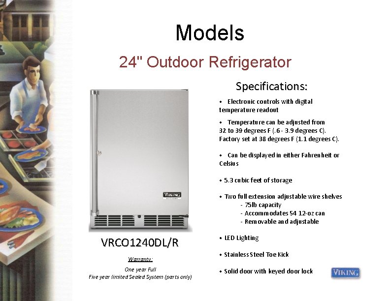 Models 24" Outdoor Refrigerator Specifications: • Electronic controls with digital temperature readout • Temperature