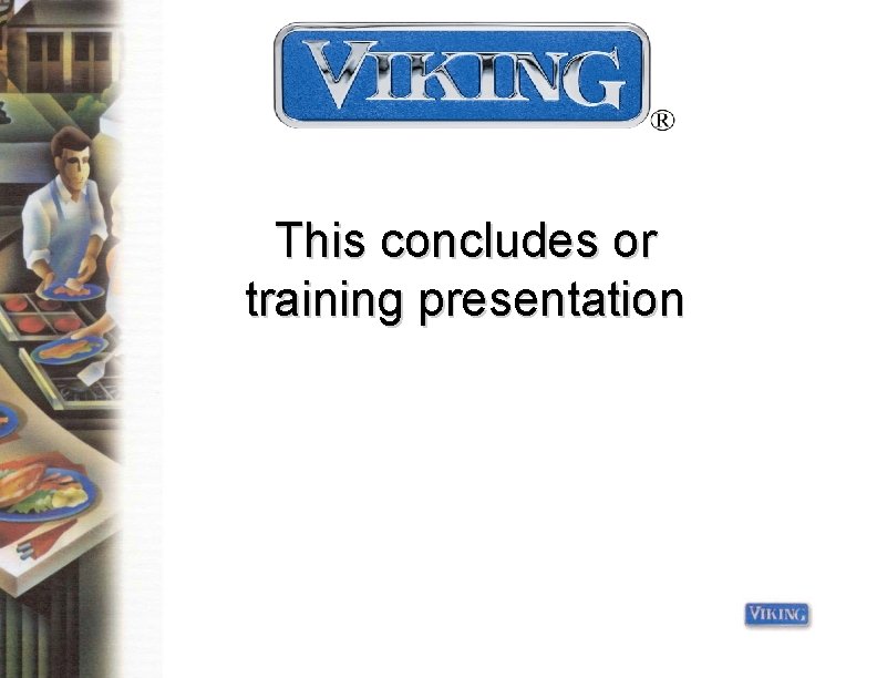 This concludes or training presentation 