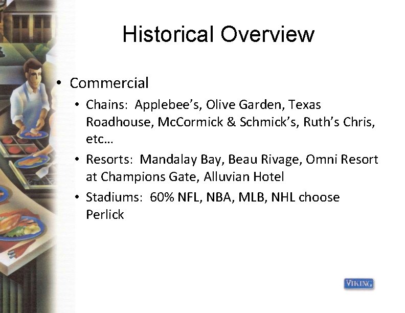 Historical Overview • Commercial • Chains: Applebee’s, Olive Garden, Texas Roadhouse, Mc. Cormick &