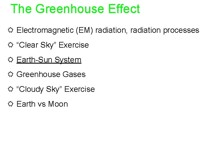 The Greenhouse Effect R Electromagnetic (EM) radiation, radiation processes R “Clear Sky” Exercise R