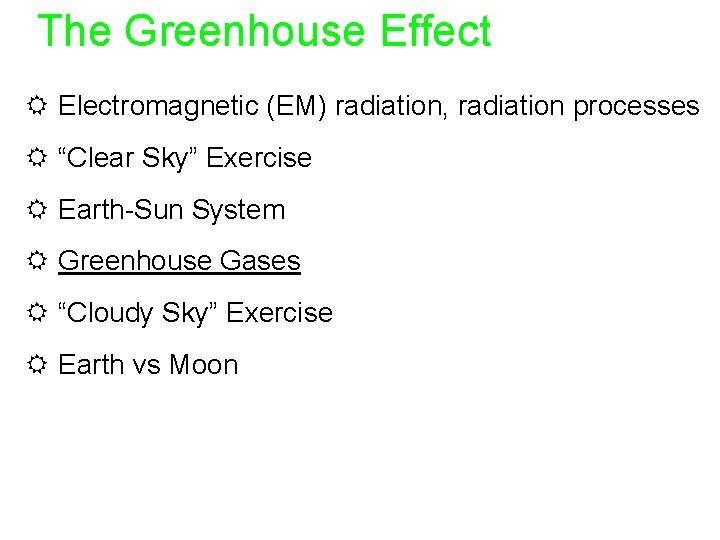 The Greenhouse Effect R Electromagnetic (EM) radiation, radiation processes R “Clear Sky” Exercise R