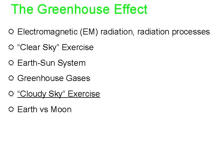 The Greenhouse Effect R Electromagnetic (EM) radiation, radiation processes R “Clear Sky” Exercise R