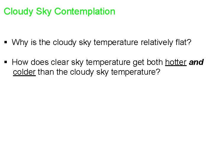 Cloudy Sky Contemplation § Why is the cloudy sky temperature relatively flat? § How