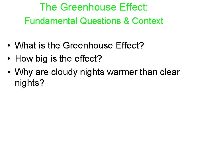 The Greenhouse Effect: Fundamental Questions & Context • What is the Greenhouse Effect? •