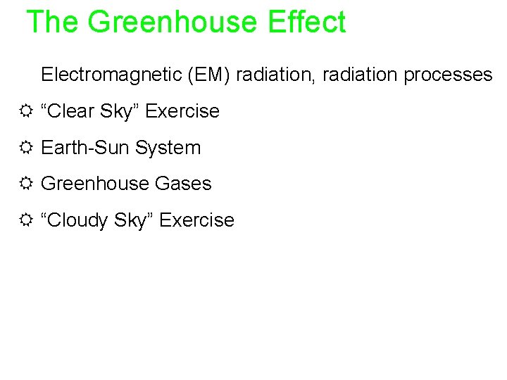 The Greenhouse Effect R Electromagnetic (EM) radiation, radiation processes R “Clear Sky” Exercise R