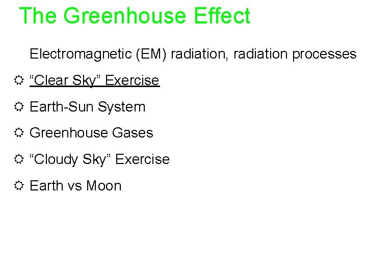 The Greenhouse Effect R Electromagnetic (EM) radiation, radiation processes R “Clear Sky” Exercise R