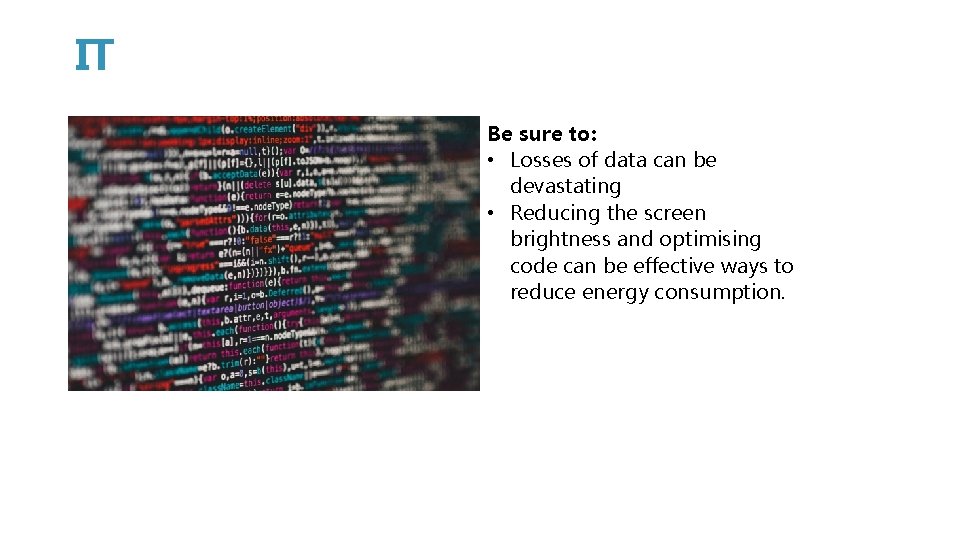 IT Be sure to: • Losses of data can be devastating • Reducing the