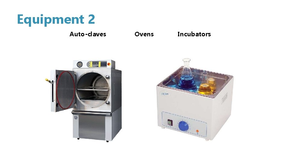 Equipment 2 Auto-claves Ovens Incubators 