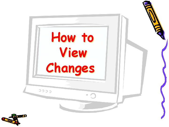 How to View Changes 