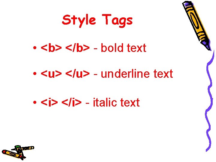 Style Tags • <b> </b> - bold text • <u> </u> - underline text