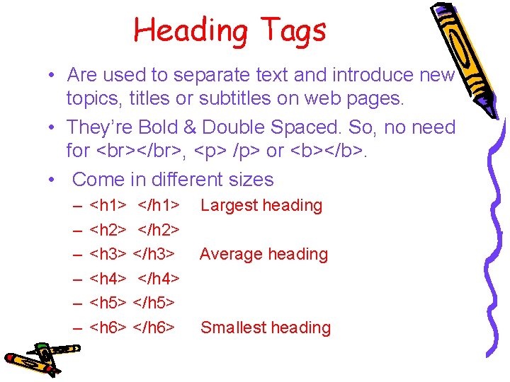 Heading Tags • Are used to separate text and introduce new topics, titles or