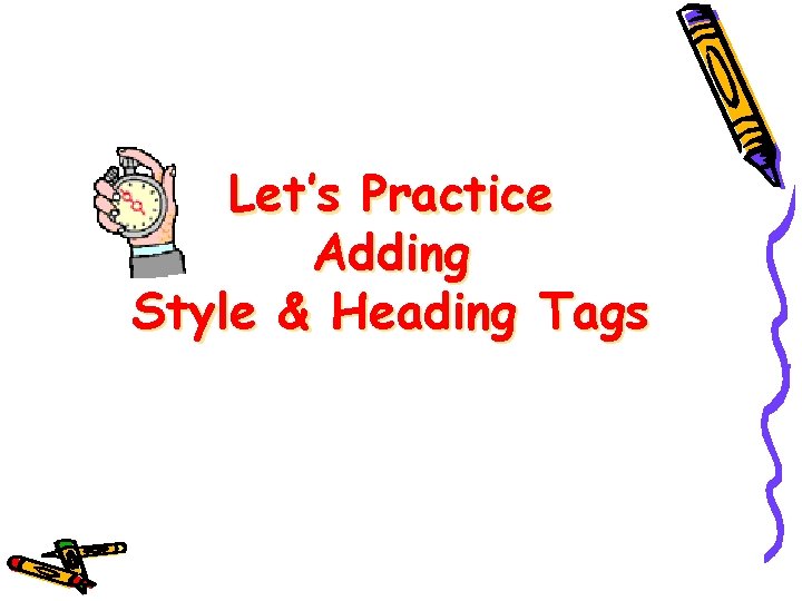 Let’s Practice Adding Style & Heading Tags 