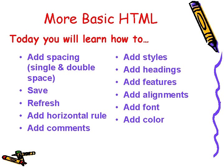 More Basic HTML Today you will learn how to… • Add spacing (single &