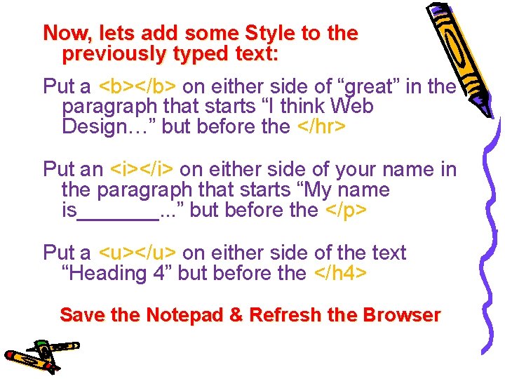Now, lets add some Style to the previously typed text: Put a <b></b> on