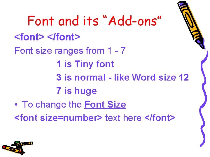 Font and its “Add-ons” <font> </font> Font size ranges from 1 - 7 1