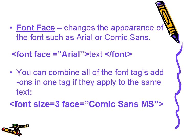  • Font Face – changes the appearance of the font such as Arial