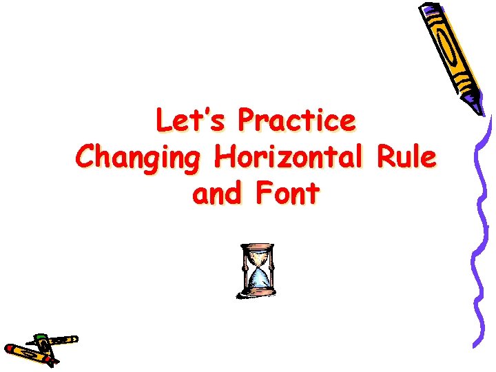 Let’s Practice Changing Horizontal Rule and Font 