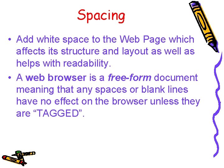 Spacing • Add white space to the Web Page which affects its structure and