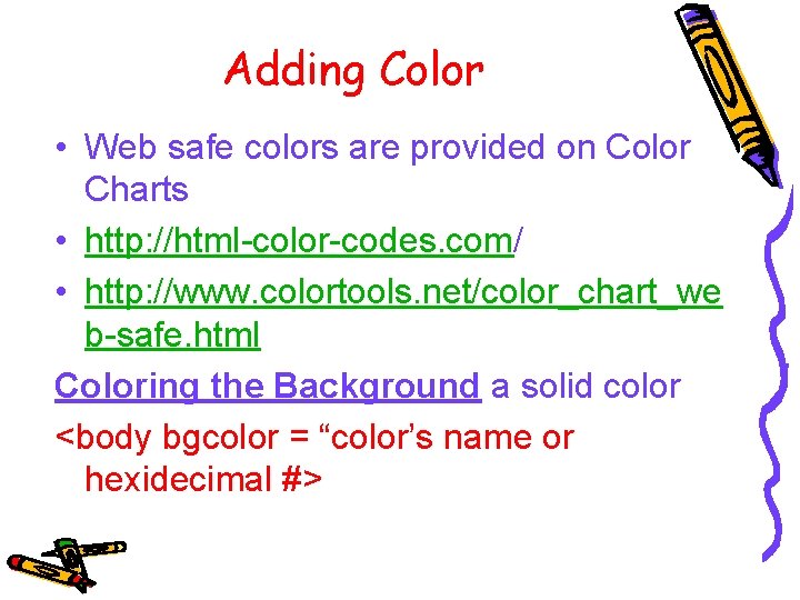 Adding Color • Web safe colors are provided on Color Charts • http: //html-color-codes.