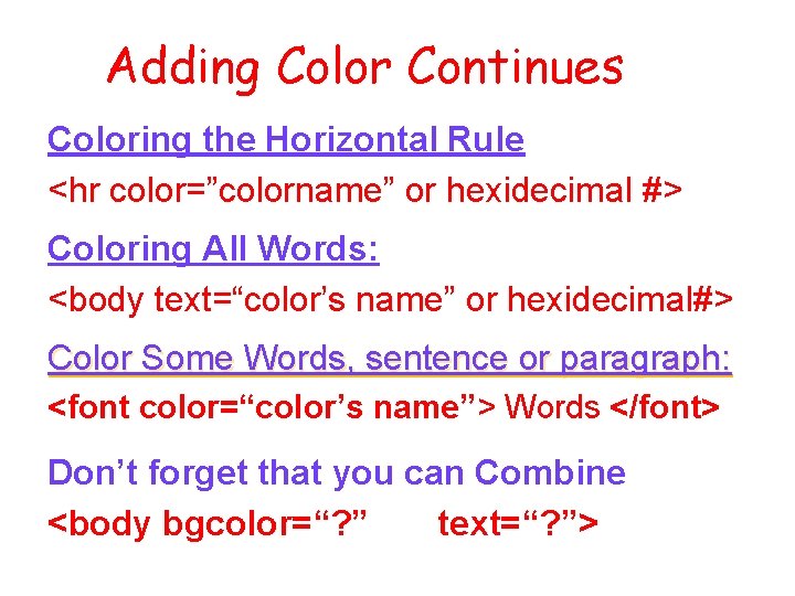 Adding Color Continues Coloring the Horizontal Rule <hr color=”colorname” or hexidecimal #> Coloring All