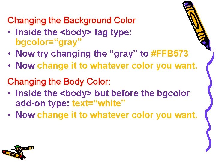 Changing the Background Color • Inside the <body> tag type: bgcolor=“gray” • Now try