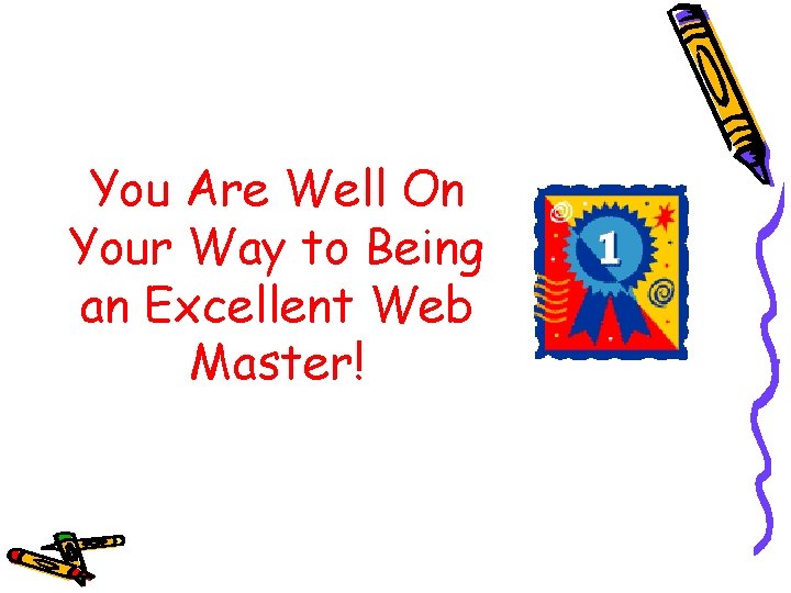 You Are Well On Your Way to Being an Excellent Web Master! 