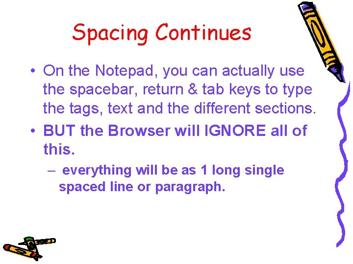 Spacing Continues • On the Notepad, you can actually use the spacebar, return &