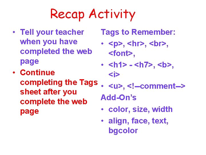 Recap Activity • Tell your teacher when you have completed the web page •