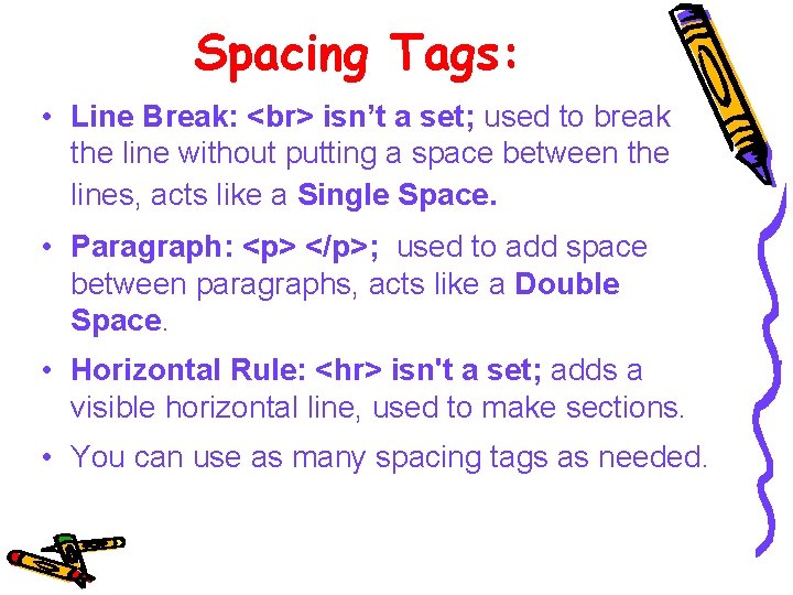 Spacing Tags: • Line Break: isn’t a set; used to break the line without