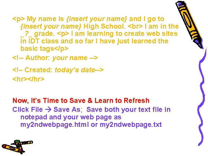 <p> My name is {insert your name} and I go to {insert your name}