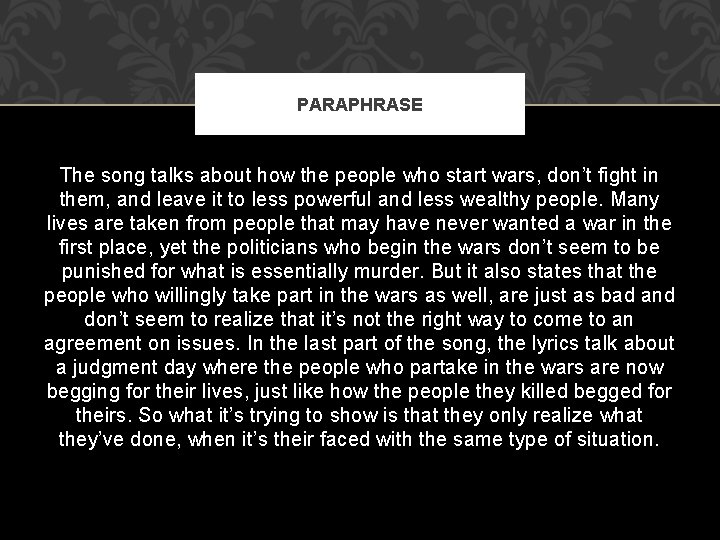 PARAPHRASE The song talks about how the people who start wars, don’t fight in