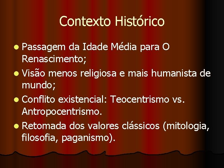 Contexto Histórico l Passagem da Idade Média para O Renascimento; l Visão menos religiosa