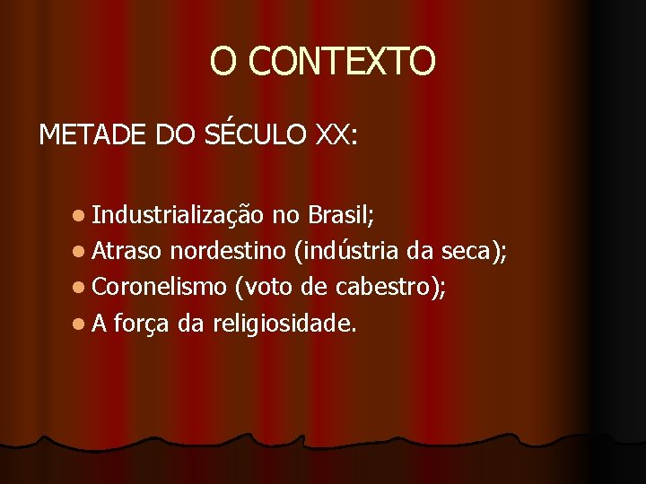 O CONTEXTO METADE DO SÉCULO XX: l Industrialização no Brasil; l Atraso nordestino (indústria