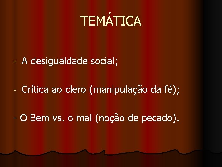 TEMÁTICA - A desigualdade social; - Crítica ao clero (manipulação da fé); - O