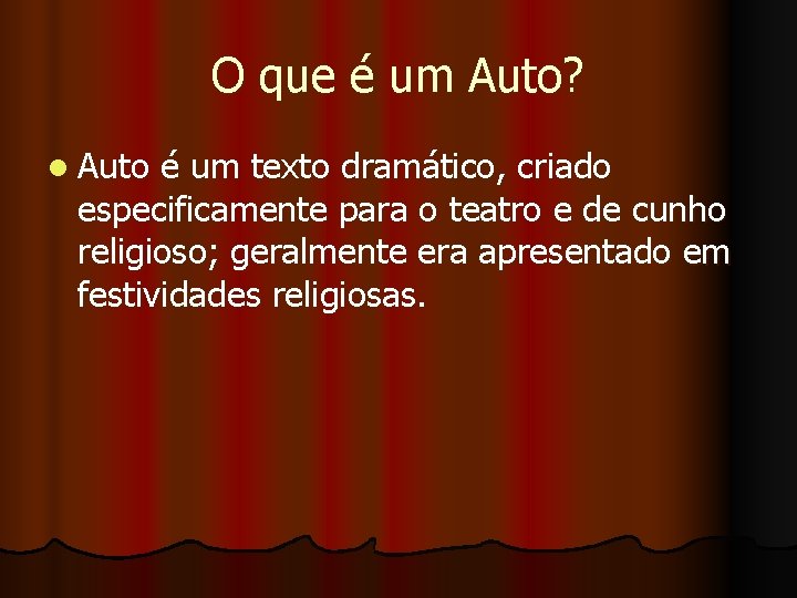 O que é um Auto? l Auto é um texto dramático, criado especificamente para