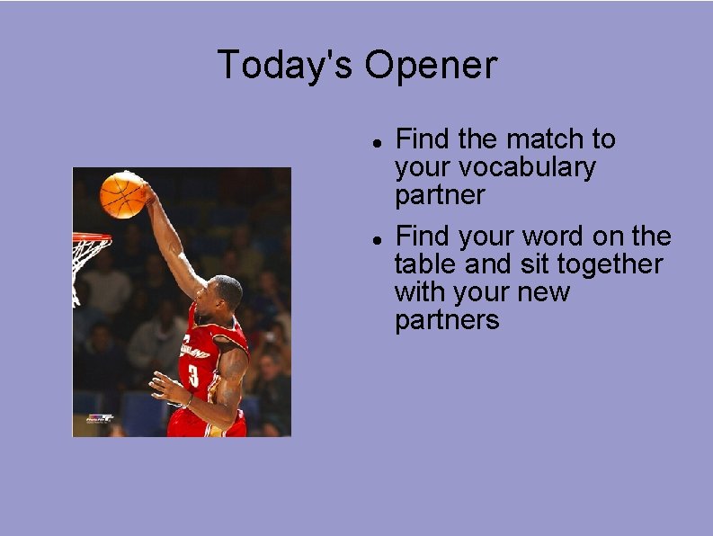 Today's Opener Find the match to your vocabulary partner Find your word on the