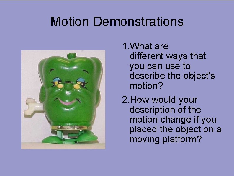 Motion Demonstrations 1. What are different ways that you can use to describe the