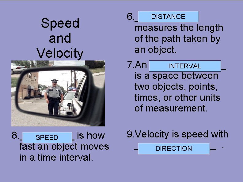 Speed and Velocity 8. _____ is how SPEED fast an object moves in a