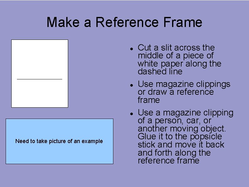 Make a Reference Frame Need to take picture of an example Cut a slit