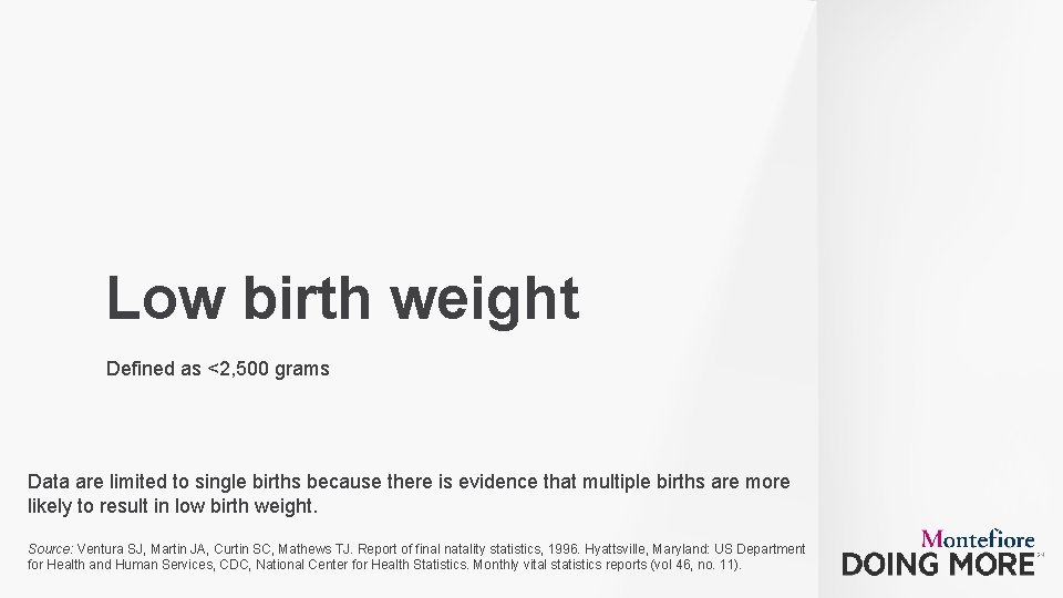 Low birth weight Defined as <2, 500 grams Data are limited to single births