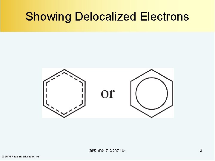 Showing Delocalized Electrons תרכובות ארומטיות 10© 2014 Pearson Education, Inc. 2 